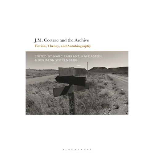 J.M. Coetzee and the Archive: Fiction, Theory, and Autobiography