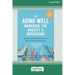 The Aging Well Workbook for Anxiety and Depression: CBT Skills to Help You Think Flexibly and Make the Most of Life at Any Age (16pt Large Print Editi