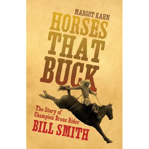 Horses That Buck: The Story of Champion Bronc Rider Bill Smith Volume 5