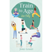 Train to Age: Live Fully