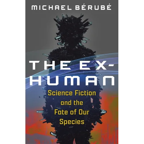 The Ex-Human: Science Fiction and the Fate of Our Species