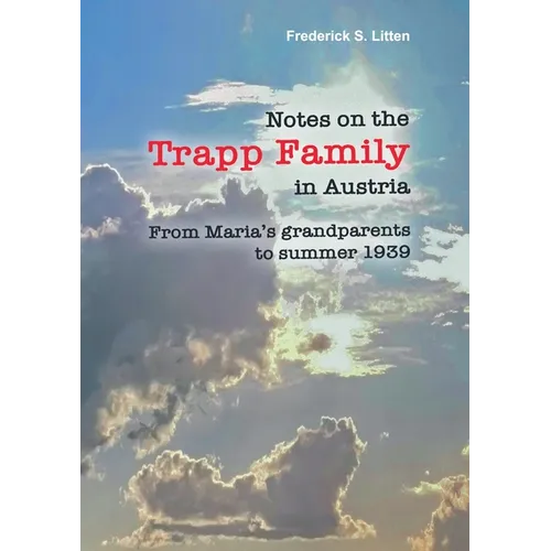 Notes on the Trapp Family in Austria: From Maria's grandparents to summer 1939