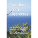 Freedom From Cigarettes: 200 + Reflections To Support You As You Quit Smoking