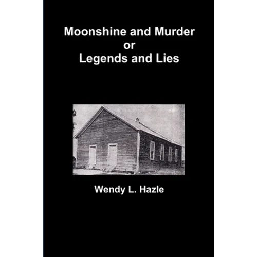 Moonshine and Murder or Legends and Lies