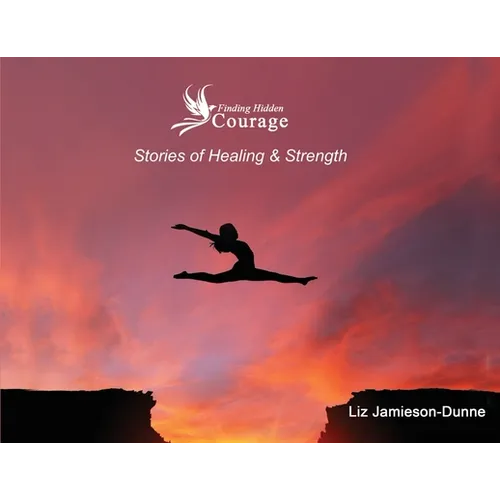 Finding Hidden Courage: Stories of Healing & Strength