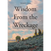 Wisdom From the Wreckage