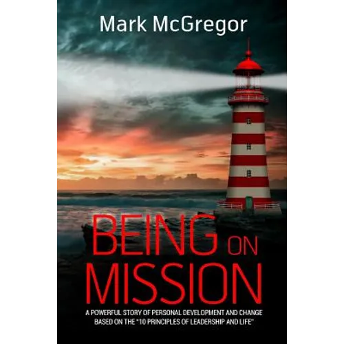 Being On Mission: A powerful story of personal development and change based on the '10 Principles of Leadership and Life'