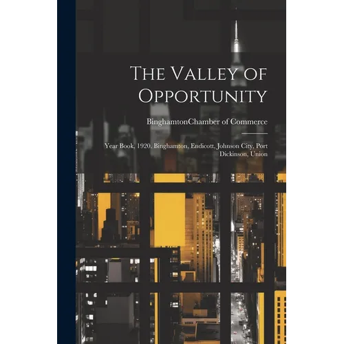 The Valley of Opportunity; Year Book, 1920. Binghamton, Endicott, Johnson City, Port Dickinson, Union