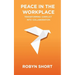 Peace in the Workplace: Transforming Conflict Into Collaboration
