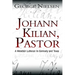 Johann Kilian, Pastor: A Wendish Lutheran in Germany and Texas