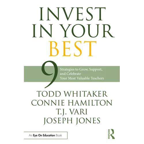 Invest in Your Best: 9 Strategies to Grow, Support, and Celebrate Your Most Valuable Teachers