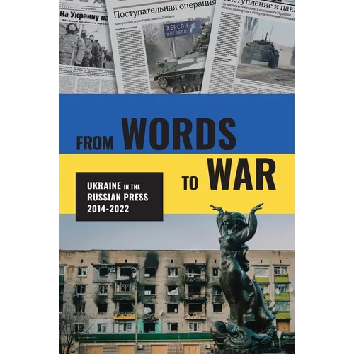From Words to War: Ukraine in the Russian Press, 2014-2022