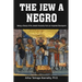The Jew a Negro: Being a Study of the Jewish Ancestry from an Impartial Standpoint
