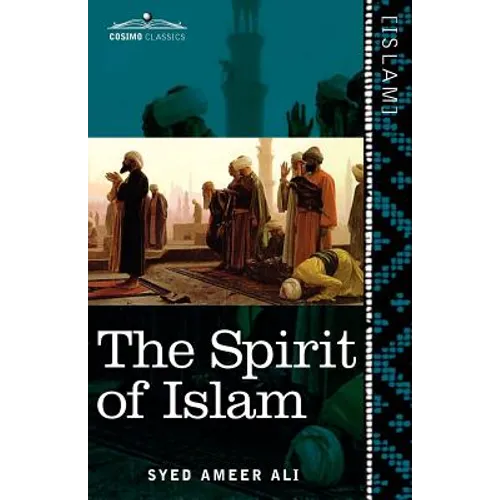 The Spirit of Islam: A History of the Evolution and Ideals of Islam