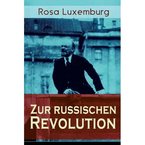 Zur russischen Revolution: Kritik der Leninschen Revolutionstheorie