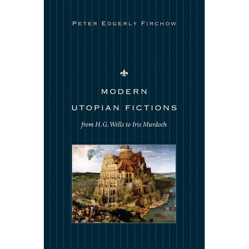 Modern Utopian Fictions from H. G. Wells to Iris Murdoch
