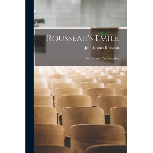 Rousseau's Émile: Or, Treatise On Education
