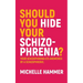 Should You Hide Your Schizophrenia: Your Schizophrenia Q's Answered by a Schizophrenic.