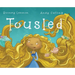Tousled: A Heartwarming Picture Book for Kids About Uniqueness, Confidence, and Helping Others