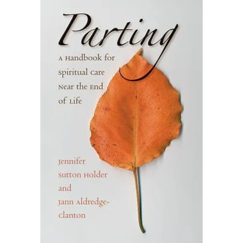 Parting: A Handbook for Spiritual Care Near the End of Life
