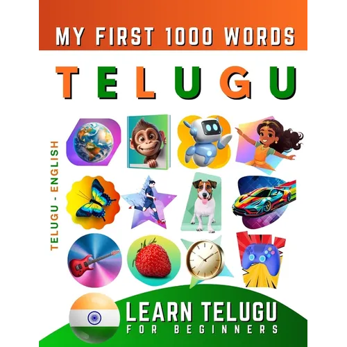 Learn Telugu for Beginners, My First 1000 Words: Bilingual Telugu - English Language Learning Book for Kids & Adults