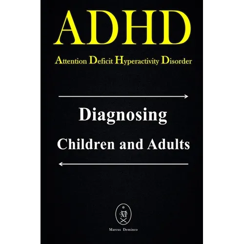 ADHD - Attention Deficit Hyperactivity Disorder. Diagnosing Children and Adults