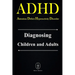 ADHD - Attention Deficit Hyperactivity Disorder. Diagnosing Children and Adults