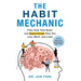 The Habit Mechanic: Fine-Tune Your Brain and Supercharge How You Live, Work, and Lead