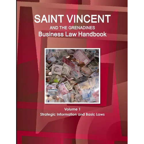 Saint Vincent and the Grenadines Business Law Handbook Volume 1 Strategic Information and Basic Laws