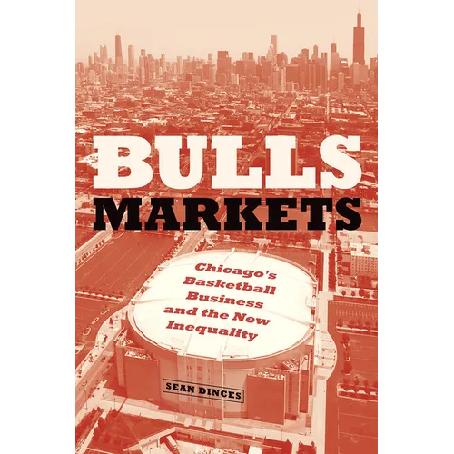 Bulls Markets: Chicago's Basketball Business and the New Inequality