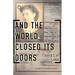 And the World Closed Its Doors: The Story of One Family Abandoned to the Holocaust