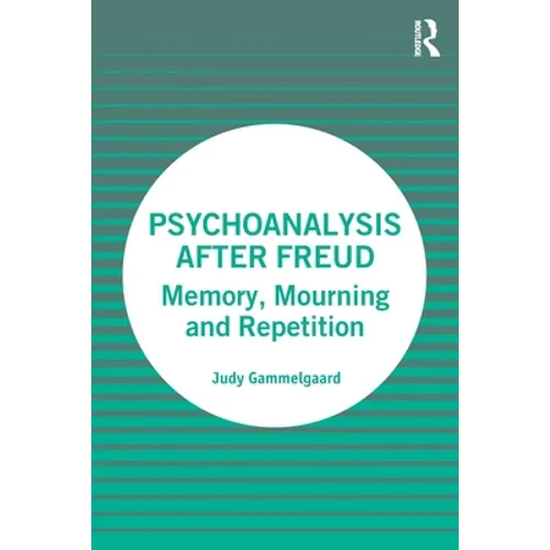 Psychoanalysis After Freud: Memory, Mourning and Repetition
