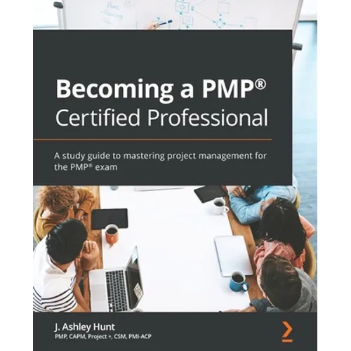 Becoming a PMP(R) Certified Professional: A study guide to mastering project management for the PMP(R) exam
