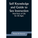 Self Knowledge and Guide to Sex Instruction: Vital Facts of Life for All Ages