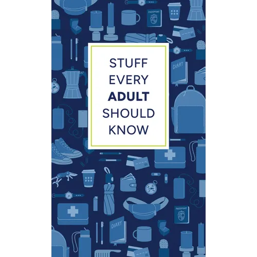 Stuff Every Adult Should Know: A Pocket-Sized Guide to Grown-Up Know-How, from Taxes to Small Talk