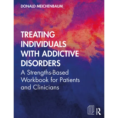 Treating Individuals with Addictive Disorders: A Strengths-Based Workbook for Patients and Clinicians