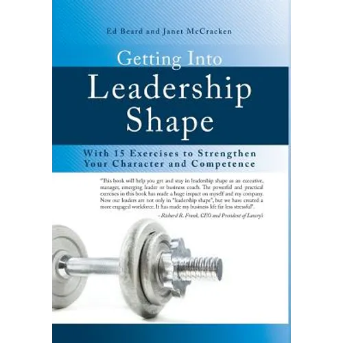Getting Into Leadership Shape: With 15 Exercises to Strengthen Your Character and Competence