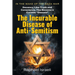 The Incurable Disease of Anti-Semitism: In the Wake of the Gaza War, Decency, Like Truth and Conscience, Has Become a Curable Disease
