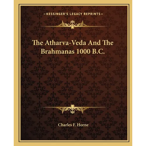 The Atharva-Veda And The Brahmanas 1000 B.C.