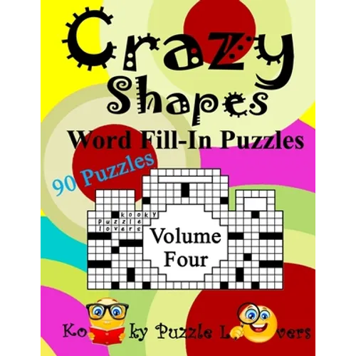 Crazy Shapes Word Fill-In Puzzles, Volume 4: 90 Puzzles