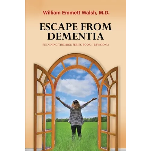 Escape From Dementia: Retaining The Mind Series, Book 1, Revision 2