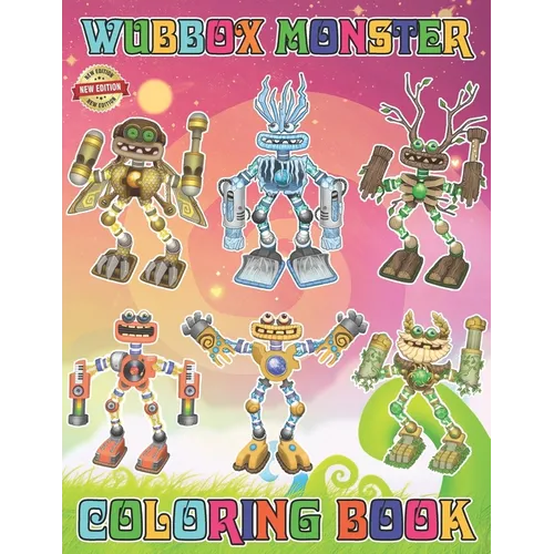 Wubbox's Monster Coloring Book for Teen Men Women Kid: 50+ Great Coloring Pages For Kids, Teens, Adults. Beautiful And Exclusive Illustrations Of Your