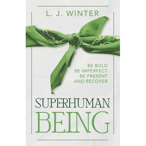SuperHuman Being: Be Bold Be Imperfect Be Present and Recover