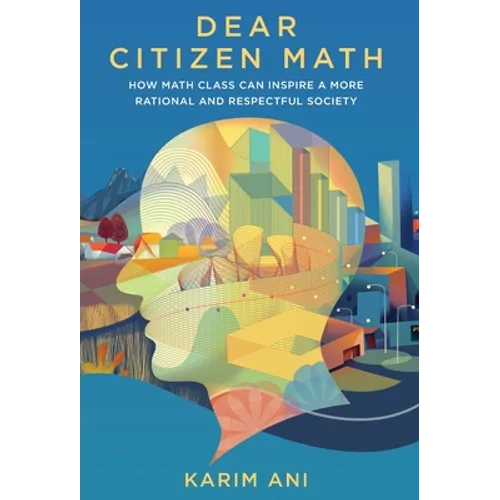 Dear Citizen Math: How Math Class Can Inspire a More Rational and Respectful Society