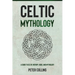 Celtic Mythology: A Guide to Celtic History, Gods, and Mythology
