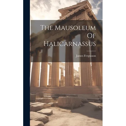 The Mausoleum Of Halicarnassus