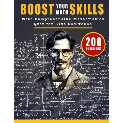 Boost Your Math Skills with Comprehensive Mathematics Quiz Book for Kids and Teens: 200 Questions and Answers to Test Your Maths Knowledge and Improve