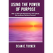 Using the Power of Purpose: How to Overcome Bureaucracy and Achieve Extraordinary Business Success!