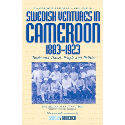 Swedish Ventures in Cameroon, 1883-1923: Trade and Travel, People and Politics