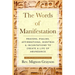 The Words of Manifestation: Prayers, Psalms, Affirmations, Mantras & Incantations to Create A Life of Abundance